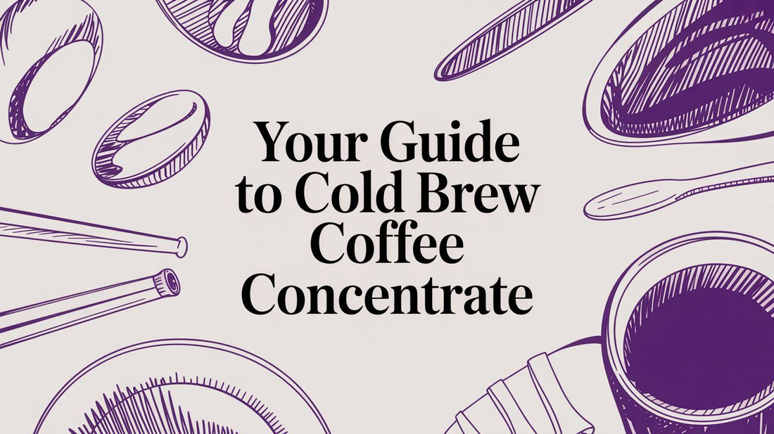 Your Guide to Cold Brew Coffee Concentrate