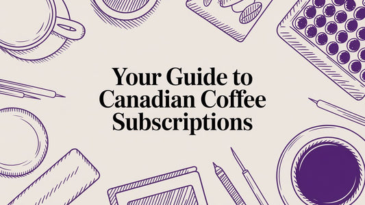 Your Guide to Canadian Coffee Subscriptions