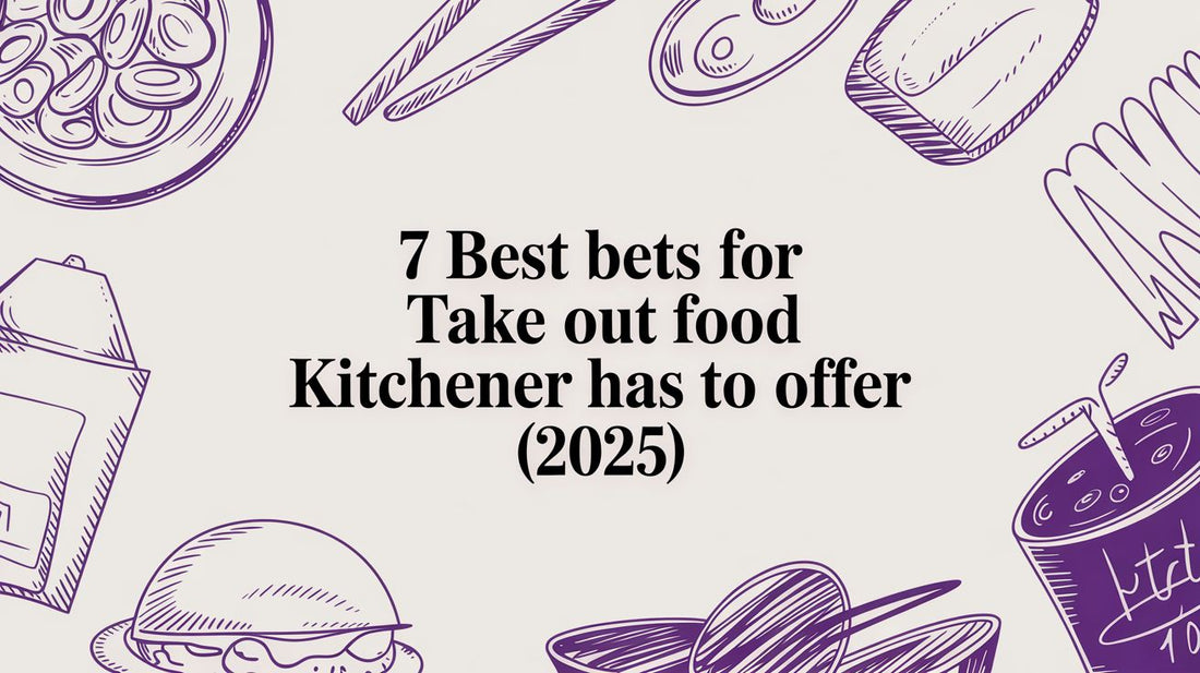 7 Best Bets for Take Out Food Kitchener Has to Offer (2025)